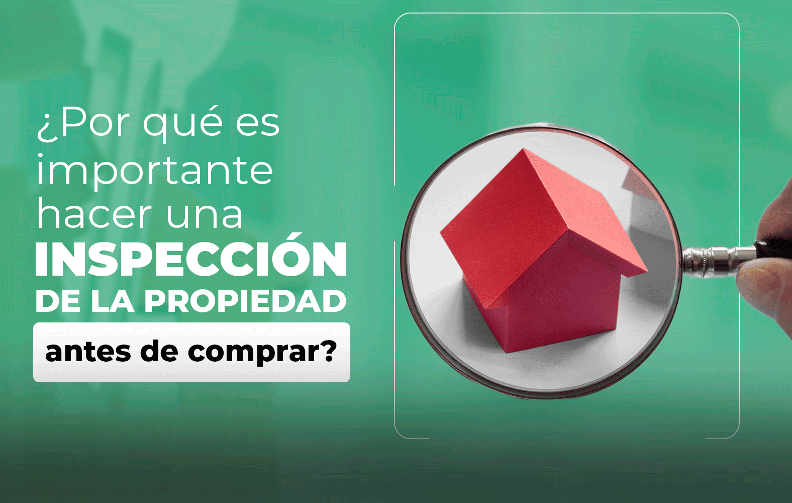 Siempre debes hacer una inspección de la propiedad antes de cerrar la compra